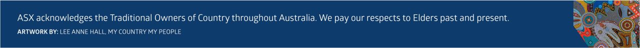 ASX acknowledges the Traditional Owners of Country throughout Australia. We pay our respects to Elders past and present.